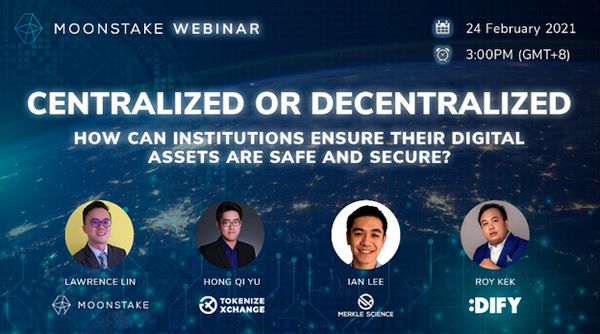 Moonstake Collaboration Webinar: CENTRALIZED OR DECENTRALIZED - How can institutions ensure their digital assets are safe and secure