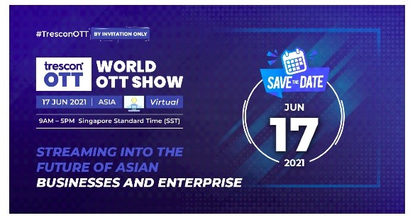 The inaugural edition of World OTT Show by Trescon set to strengthen the inevitable future of video streaming in Asia
