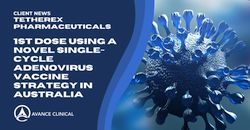Avance Clinical Congratulates Client Tetherex Pharmaceuticals on Initiation of Dosing in a Phase 1 Clinical Study Using a Novel Single-Cycle Adenovirus Vaccine Strategy in Australia